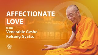 Affectionate love  Venerable Geshe Kelsang Gyatso [upl. by Elleda]