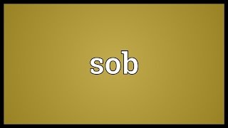 Sob Meaning [upl. by Erasmo]