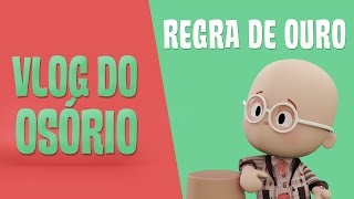 Vlog do Osório – Regra de Ouro [upl. by Poore]