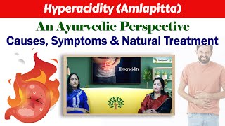 Hyperacidity Amlapitta  An Ayurvedic Perspective  Causes Symptoms amp Natural Treatment [upl. by Blayne]