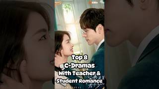 Top 8 Dramas With Teacher amp Student Romance drama chinesedrama [upl. by Laurens]