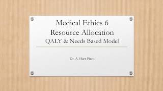 Medical Ethics 6  Resource Allocation QALY amp Needs Based Model [upl. by Valente868]