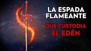 La Espada Flameante  La PODEROSA Espada Que Fue Dejada Por Dios Para Custodiar El Edén [upl. by Gabe]