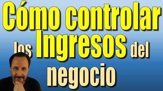 🔎 Cómo controlar los Ingresos del negocio – Gestión Administrativa [upl. by Dermott]