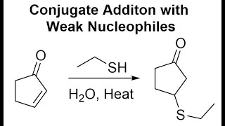 Conjugate Addition with Weak Nucleophiles [upl. by Akisej]