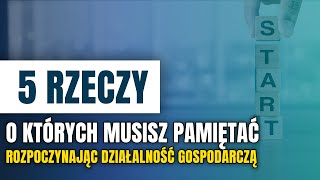 5 rzeczy o których musisz pamiętać przy rozpoczynaniu działalności gospodarczej [upl. by Annahsar]