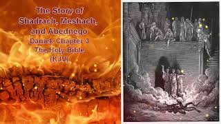 The Story of Shadrach Meshach and Abednego  Daniel Chapter 3 KJV  Audiobook [upl. by Ennadroj]