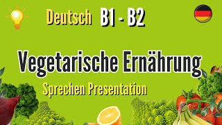 Vegetarische Ernährung B1 B2 Prüfung sprechen schreiben Thema Goethe ECl Präsentation deutschVortrag [upl. by Manuela]