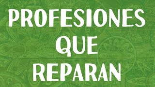 PROFESIONES QUE REPARAN [upl. by Giraud201]