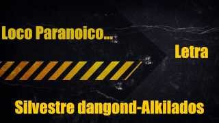 Loco Paranoico Silvestre y Alkilados letra [upl. by Notserk599]