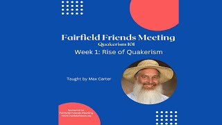 Quakerism 101  Week 1  Rise of Quakerism  Taught by Max Carter [upl. by Annala]