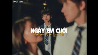 NGÀY EM CƯỚI Lofi Ver  Nguyễn Vĩ x VUX  Nhìn em vui mà lòng anh đau [upl. by Anilatsyrc]