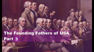 The Founding Fathers of USA Part 3 [upl. by Anett]