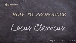 How to Pronounce Locus Classicus Real Life Examples [upl. by Marte]