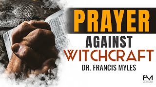 Prayer Against Witchcraft  Dr Francis Myles [upl. by Barrie]