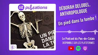 62 pulsations  Un pied dans la tombe avec Déborah Delobel anthropologue [upl. by Yenahteb800]