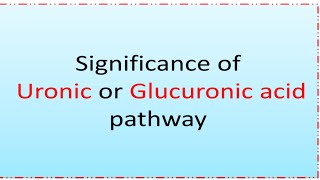 Significance of Uronic acid pathway or Glucuronic acid pathway [upl. by Danya569]