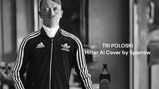 TRI POLOSKI  Hitler AI Cover [upl. by Greggs]