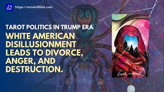 Trump Era Tarot  White American Disillusionment Leads to Divorce Anger and Destruction [upl. by Anette866]