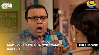 Madhvi Ke Sath Hua Otp Scam  FULL MOVIE  Part 2  Taarak Mehta Ka Ooltah Chashmah Ep 4006 to 4008 [upl. by Belloir674]