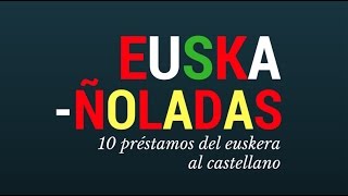 Euskañoladas 10 préstamos del euskera al castellano [upl. by Celestine]