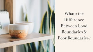 Whats the Difference Between Good Boundaries amp Poor Boundaries [upl. by Ahtreb]