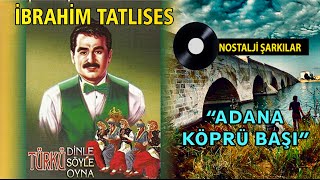 İbrahim TATLISES  Adana Köprü Başı [upl. by Clint]