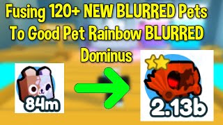 Fusing 120 NEW BLURRED Pets To Good Pet Rainbow BLURRED Dominus Pet Simulator X  BLURRED Update [upl. by Bibi226]