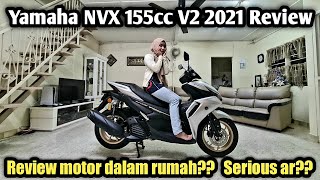 Yamaha NVX 155cc V2 2021 Malaysia  REVIEW DALAM RUMAH GUYS 😜 [upl. by Ru]