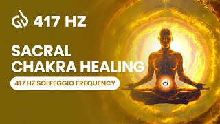 417 Hz Solfeggio Frequency Sacral Chakra Healing Remove Negative Energy [upl. by Wehrle]