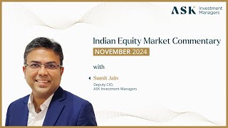 India Equity Market Commentary  November 2024  Sumit Jain Deputy CIO ASK Investment Managers [upl. by Ahto]