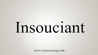 How To Say Insouciant [upl. by Hernando]