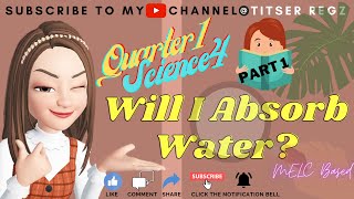 Science4 PART 1 Weeks 12 WILL I ABSORB WATER [upl. by Modnarb229]