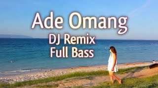 Ade Omang DJ Remix Full Bass [upl. by Runstadler]