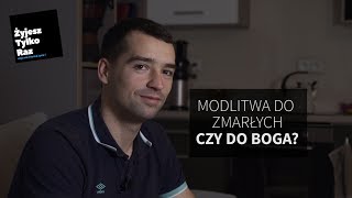 Modlitwa do zmarłych czy do Boga  Drogowskazy do zbawienia  Żyjesz Tylko Raz [upl. by Eatnahc]