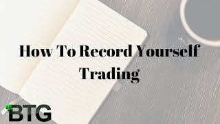 How To Record Yourself Trading [upl. by Sofer993]