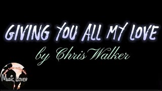 Giving You All My Love by Chris Walker [upl. by Tihom]