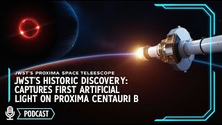 JWSTs Historic Discovery Captures First Artificial Light on Proxima Centauri B [upl. by Tap610]