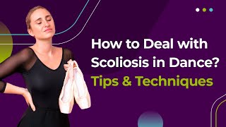 How to Deal with Scoliosis in Dance Tips amp Techniques [upl. by Ordnagela]