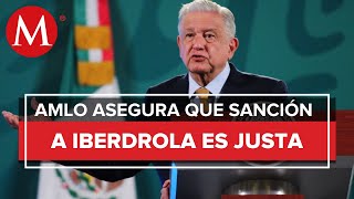 Sanción por más de 9 mil mdp a Iberdrola es justa dice AMLO [upl. by Virgil332]