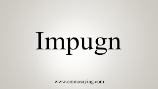 How To Say Impugn [upl. by Hadsall342]