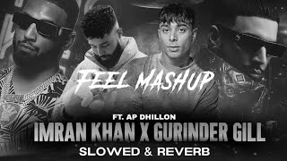 AP Dhillon X Imran Khan X Gurinder Gill  Slowed Reverb   AP Dhillon X Gurinder Gill Mashup 2024 [upl. by Baptiste]