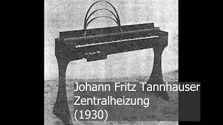 Johann Fritz Tannhaüser  Zentralheizung 1930 [upl. by Eecyak]