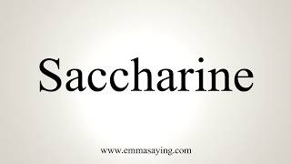 How To Pronounce Saccharine [upl. by Sudderth]