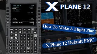 Flight Planning Tutorial X Plane 12 Default FMCFor Beginners [upl. by Andrade55]