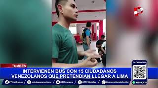 Tumbes intervienen bus con 15 ciudadanos venezolanos que pretendían llegar a Lima [upl. by Suzan]