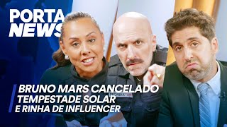 PORTA NEWS BRUNO MARS CANCELADO TEMPESTADE SOLAR E RINHA DE INFLUENCER [upl. by Tnerb916]