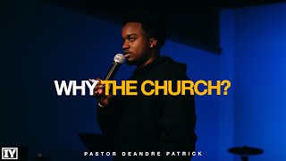 WHY the Church  Pastor DeAndre Patrick  Impact Youth [upl. by Atiuqiram]