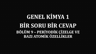 Genel Kimya 1 Bir Soru Bir Cevap  Bölüm 9Periyodik Çizelge Bazı Atomik Özellikler [upl. by Erich]