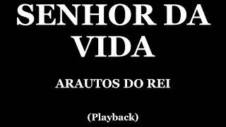 SENHOR DA VIDA  ARAUTOS DO REI PLAYBACK [upl. by Bibbie]